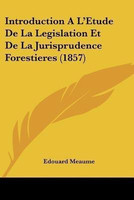 Introduction A L'Etude De La Legislation Et De La Jurisprudence Forestieres (1857)(French, Paperback, Meaume Edouard)