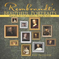 Rembrandt's Beautiful Portraits - Biography 5th Grade Children's Biography Books(English, Paperback, Baby Professor)