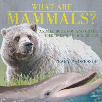 What are Mammals? Animal Book for 2nd Grade Children's Animal Books(English, Paperback, Baby Professor)