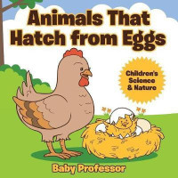 Animals That Hatch from Eggs Children's Science & Nature(English, Paperback, Baby Professor)