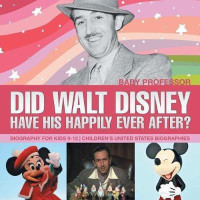 Did Walt Disney Have His Happily Ever After? Biography for Kids 9-12 Children's United States Biographies(English, Paperback, Baby Professor)