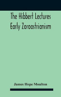 The Hibbert Lectures Early Zoroastrianism(English, Hardcover, Hope Moulton James)