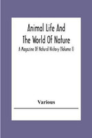 Animal Life And The World Of Nature; A Magazine Of Natural History (Volume I)(English, Paperback, Various)