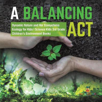 A Balancing Act Dynamic Nature and Her Ecosystems Ecology for Kids Science Kids 3rd Grade Children's Environment Books(English, Paperback, Baby Professor)