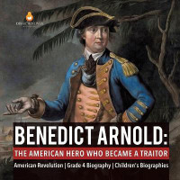 Benedict Arnold The American Hero Who Became a Traitor American Revolution Grade 4 Biography Children's Biographies(English, Paperback, Dissected Lives)