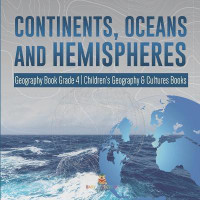 Continents, Oceans and Hemispheres Geography Book Grade 4 Children's Geography & Cultures Books(English, Paperback, Baby Professor)