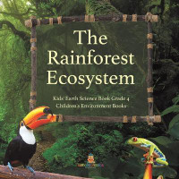 The Rainforest Ecosystem Kids' Earth Science Book Grade 4 Children's Environment Books(English, Paperback, Baby Professor)