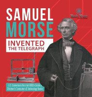 Samuel Morse Invented the Telegraph U.S. Economy in the mid-1800s Grade 5 Children's Computers & Technology Books(English, Hardcover, Tech Tron)