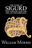 The Story of Sigurd the Volsung and the Fall of the Niblungs by Wiliam Morris, Fiction, Legends, Myths, & Fables - General(English, Paperback, Morris William MD)