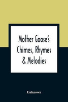 Mother Goose'S Chimes, Rhymes & Melodies(English, Paperback, unknown)