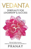 VEDANTA: Spirituality For Leadership & Success  - Spirituality For Leadership & Success(English, Paperback, Pranay)