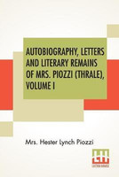 Autobiography, Letters And Literary Remains Of Mrs. Piozzi (Thrale), Volume I(English, Paperback, Piozzi Hester Lynch Mrs)