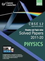 Cbse Class XII 2021 Chapter and Topic-Wise Solved Papers 2011-2020 Physics (All Sets Delhi & All India)(English, Paperback, Career Launcher)