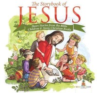 The Storybook of Jesus - Short Stories from the Bible Children & Teens Christian Books(English, Paperback, Baby Professor)