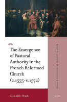 The Emergence of Pastoral Authority in the French Reformed Church (c.1555-c.1572)(English, Hardcover, Braghi Gianmarco)
