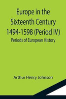 Europe in the Sixteenth Century 1494-1598 (Period IV); Periods of European History(English, Paperback, Henry Johnson Arthur)