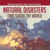 Natural Disasters That Shook the World World Disasters Book Grade 6 Children's Science & Nature Books(English, Paperback, Baby Professor)