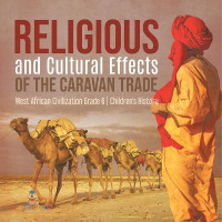 Religious and Cultural Effects of the Caravan Trade West African Civilization Grade 6 Children's History(English, Paperback, Baby Professor)