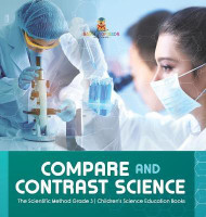 Compare and Contrast Science The Scientific Method Grade 3 Children's Science Education Books(English, Hardcover, Baby Professor)