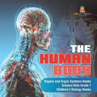 The Human Body Organs and Organ Systems Books Science Kids Grade 7 Children's Biology Books(English, Paperback, Baby Professor)