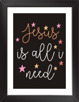 JESUS IS ALL YOU NEED Quote Wall Poster With Frame Paper Print(10.5 inch X 13.5 inch)
