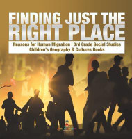Finding Just the Right Place Reasons for Human Migration 3rd Grade Social Studies Children's Geography & Cultures Books(English, Hardcover, Baby Professor)