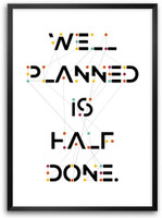 Well Planned Is Half Done Inspirational And Motivational Quotes Framed Poster Paper Print(16.5 inch X 11.7 inch) RS.799.00