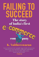 Failing to Succeed  - The Story of India's First E-Commerce Company(English, Paperback, Vaitheeswaran K)
