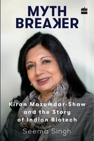 Mythbreaker: Kiran Mazumdar-Shaw and the Story of Indian Biotech(English, Hardcover, Singh Seema)