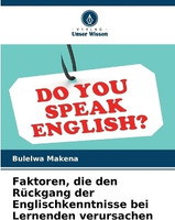 Faktoren, die den Rueckgang der Englischkenntnisse bei Lernenden verursachen(German, Paperback, Makena Bulelwa)
