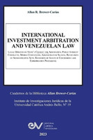 INTERNATIONAL INVESTMENT ARBITRATION AND VENEZUELAN LAW. Legal Opinions on State's Consent for Arbitration, Public Interest Contracts, Minning Concessions, Administrative Silence, Revocation of Administrative Acts, Reversion of Assets in Concessions and Ex(English, Paperback, Brewer-Carias Allan R)