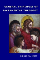 General Principles of Sacramental Theology(English, Paperback, Nutt Roger W.)
