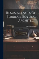 Reminiscences Of Elbridge Boyden, Architect(English, Paperback, Boyden Elbridge)