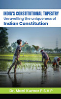 India's Constitutional Tapestry
Unravelling the uniqueness of the
Indian Constitution(Paperback, Dr. Mani Kumar P S V P)