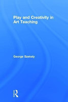 Play and Creativity in Art Teaching(English, Hardcover, Szekely George)