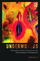 Underworlds: Philosophies of the Unconscious from Psychoanalysis to Metaphysics(English, Paperback, Mills Jon)
