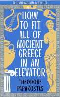 How to Fit All of Ancient Greece in an Elevator(English, Paperback, Papakostas Theodore)