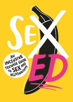 Sex Ed: An Inclusive Teenage Guide to Sex and Relationships(English, Paperback, School of Sexuality Education)