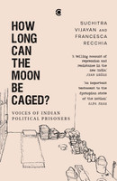 How Long Can the Moon Be Caged? Voices of Indian Political Prisoners(English, Paperback, Vijayan Suchitra)