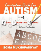 Curriculum Guide for Autism Using Rapid Prompting Method  - With Lesson Plan Suggestions(English, Paperback, Mukhopadhyay Soma)