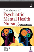 Foundations of Psychiatric Mental Health Nursing for GNM Students | Nursing Process-Based Management, Case Correlation and Model Question Paper for Diploma and BSc Nursing(English, Paperback, Shija K.)
