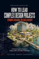 Think Beyond Architecture  - A Practical Guide for Architects, Design Leaders and Project Professionals(English, Hardcover, Dr Saptarshi Sankar Chakrabarti)