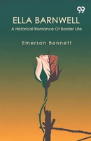 Ella Barnwell A Historical Romance Of Border Life(English, Paperback, Bennett Emerson)