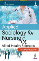 Applied Sociology for Nursing and Allied Health Sciences, 2/E for GNM and BSc Nursing Students | Society, Culture, Family and Community with Health and Disease Correlations(English, Paperback, Madhusudan Tara)