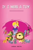 If I Were A Toy(English, Paperback, Smith Sarah)