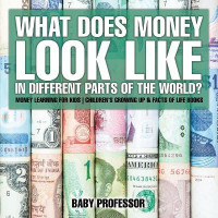 What Does Money Look Like In Different Parts of the World? - Money Learning for Kids Children's Growing Up & Facts of Life Books(English, Paperback, Baby Professor)