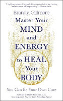 Master Your Mind and Energy to Heal Your Body(English, Paperback, Gillmore Brandy)