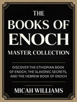 The Books of Enoch Master Collection: Discover the Ethiopian Book of Enoch, the Slavonic Secrets, and the Hebrew Book of Enoch (Bible Apocrypha and Gnostic Gospels Collection) (Grapevine Press)(English, Hardcover, Williams Micah)