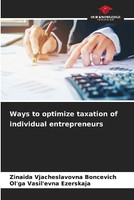 Ways to optimize taxation of individual entrepreneurs(English, Paperback, Boncevich Zinaida Vjacheslavovna)