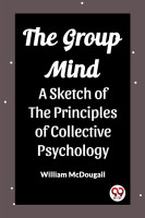 The Group Mind A Sketch of the Principles of Collective Psychology(English, Paperback, McDougall William)